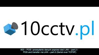 23 – CCTV POS poprzez sieć LAN – part2  POS and transfer via LAN – part2 Serial over TCPIP [upl. by Klement]