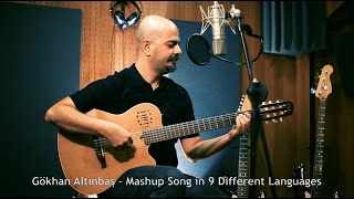 Gökhan Altınbaş  Mashup Song in 9 Different Languages [upl. by Dhaf]