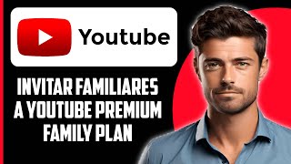 Cómo invitar a miembros de la familia al plan familiar de YouTube Premium 2024 [upl. by Attenehs587]