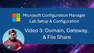 MCM SCCM Lab Setup  Video 3 Domain Gateway amp File Share [upl. by Latsirhc]