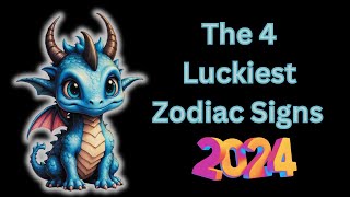 The 4 Luckiest Zodiac Signs in 2024 [upl. by Nitsej]