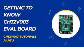 Getting to know CH32V003 microcontroller Eval Board  CH32V003 Tutorials  Part 3 [upl. by Allin307]