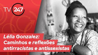 Lélia Gonzalez  Caminhos e reflexões antirracistas e antissexistas [upl. by Nasaj739]