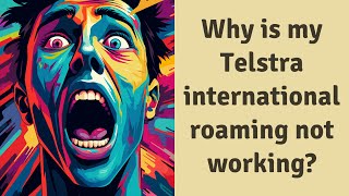 Why is my Telstra international roaming not working [upl. by Ocer]