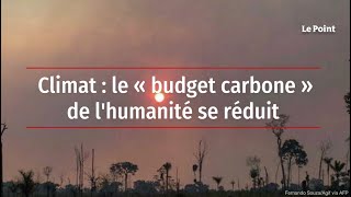 Climat  le « budget carbone » de lhumanité se réduit [upl. by Aikram]