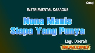 NONA MANIS SIAPA YANG PUNYA  LAGU DAERAH MALUKU x KARAOKE LAGU ANAK INDONESIA x [upl. by Bigford]