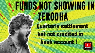 Funds not showing in Zerodha Quarterly settlement but not credited in account even [upl. by Crystie]