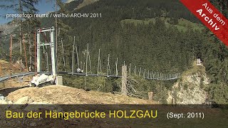 Holzgau Errichtung der Hängebrücke Archiv 2011 [upl. by Vaules]