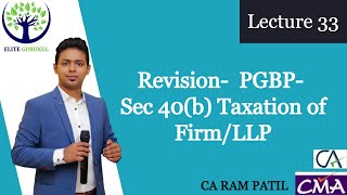 Lecture 33  Revision  PGBP  Sec 40b Taxation of FirmLLP [upl. by Orfurd]