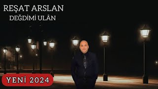 REŞAT ARSLAN  DEĞDİMİ ULÂN 2024 YENİ ESER DAMAR ŞARKILAR [upl. by Nairdad798]