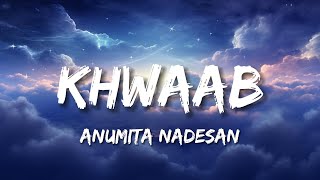 Anumita Nadesan  Khwaab  Lyrics  Bollytune Lyrics [upl. by Ahsotal567]