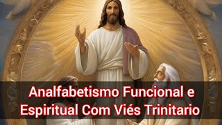 Analfabetismo Funcional e Espiritual Com Viés Trinitario  Vídeo 3018 [upl. by Vandervelde]