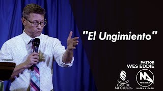 El Ungimiento  Pastor Wes Eddie [upl. by Aremihc711]