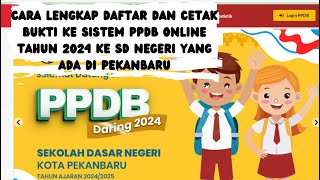 CARA LENGKAP DAFTAR DAN CETAK BUKTI KE SISTEM PPDB ONLINE TAHUN 2024 KE SD NEGERI PEKANBARU [upl. by Divod397]