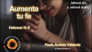 AUMENTA TU FE🙏Hebreos 116hoy con el temaJehová dioy Jehová quitó🗣️Paula Andrea valencia [upl. by Kaylee]