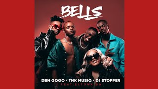 DBN Gogo x DJ Stopper amp TNK MusiQ  Bells Official Audio ft EltonK SA [upl. by Townie26]