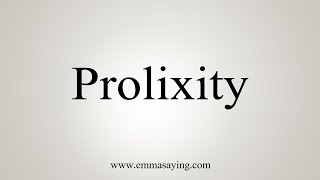 How To Say Prolixity [upl. by Illa378]