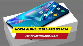 Harga HP Nokia Alpha Ultra Pro 5G 2024 Fitur Mengagumkan [upl. by Curhan989]