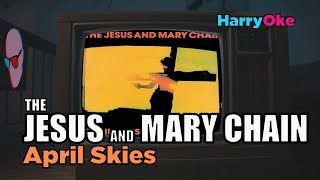 The Jesus And Mary Chain  April Skies Karaoke with Lyrics [upl. by Anomas]