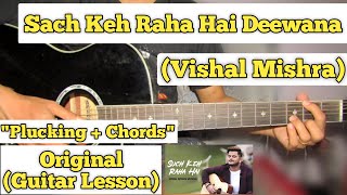 Sach Keh Raha Hai Deewana  Vishal Mishra  Guitar Lesson  Plucking  Chords  Unplugged [upl. by Bainbridge]