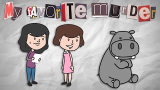 “Mugs the Hippo”  My Favorite Murder Animated  Ep 12 with Karen Kilgariff and Georgia Hardstark [upl. by Karas455]