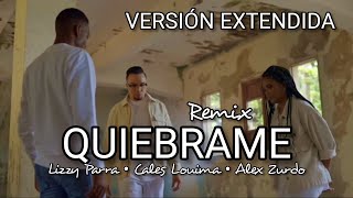 Quiebrame Versión Extendida  Lizzy Parra ft Cales Louima Alex Zurdo 🙌🏼 [upl. by Ardnalac]