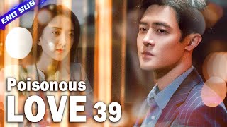 【Multisub】Poisonous Love EP39︱Dramatic Love Triangle  Yang Xuwen Xu Lingyue  CDrama Base [upl. by Lirba306]