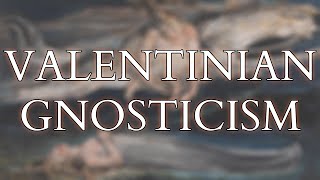 Valentinian Gnosticism  The Earliest Systematic Philosophy amp Theology of Christianity [upl. by Neils708]