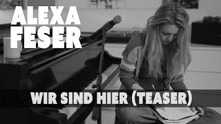 Alexa Feser  Wir Sind Hier Teaser [upl. by Haman]