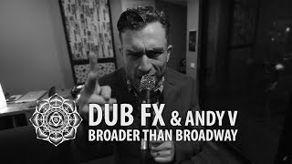 Broader Than Broadway  Dub Fx amp Andy V  Live Performance [upl. by Trilbie467]