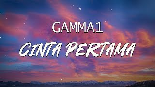 GAMMA 1  Cinta Pertama  LIRIK LAGU [upl. by Esinrahc]