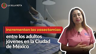 Incrementan las vasectomías entre los adultos jóvenes en la Ciudad de México [upl. by Romelda]