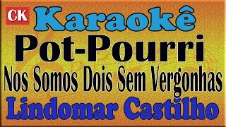 Lindomar Castilho Pot pourri Nos Somos Dois Sem Vergonhas  O Rico pobre  Karaoke [upl. by Beaumont]