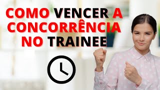 PROGRAMA TRAINEE  7 Dicas para Você VENCER a CONCORRÊNCIA [upl. by Thomey]