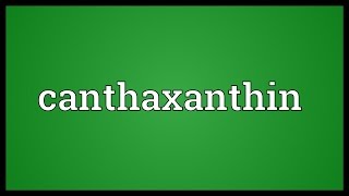 Canthaxanthin Meaning [upl. by Aliemaj]