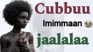 Cubbuu Imimmaan jaalala dhugaa 🥹💔 [upl. by Paule]