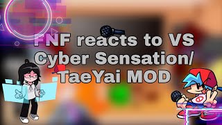 FNF reacts to VS Cyber SensationTaeYai MOD  Gacha Club  Ft FNF week characters [upl. by Arehs912]