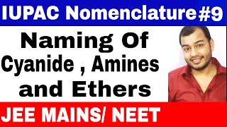 11 chap 12  IUPAC Nomenclature 09  Naming of Cyanides  Amines and Ethers IIIT JEE MAINS NEET [upl. by Drofnats796]