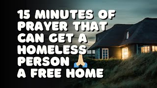 PRAYERS FOR A FREE HOME TO LOCATE THE HOMELESS prayer  Giving a homeless man a home [upl. by Crystal604]