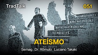 TradTalk Podcast 051  Ateísmo [upl. by Ashling]