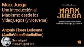 Marx Juega Una Introducción al Marxismo desde los Videojuegos Antonio Flores Ledesma Audiolibro [upl. by Naejamron43]