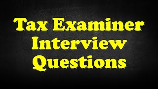 Tax Examiner Interview Questions [upl. by Corbin]