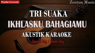 IKHLASKU BAHAGIAMU  TRI SUAKA KARAOKE AKUSTIK NADA CEWEK [upl. by Ahsaeym]