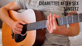 Cigarettes After Sex  Sunsetz EASY Guitar Tutorial With Chords  Lyrics [upl. by Awram]