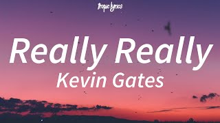 Kevin Gates  Really Really Lyrics [upl. by Onitnevuj79]