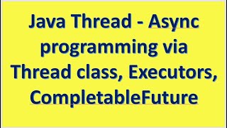 Java Thread Async programming via Thread class Executors CompletableFuture [upl. by Maryjane]