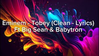 Eminem  Tobey Clean  Lyrics Ft Big Sean amp Babytron [upl. by Ojyllek]