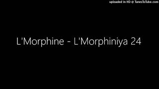 LMorphine  LMorphiniya 24 [upl. by Nylemaj]