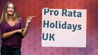 How does pro rata holiday work UK [upl. by Mcwilliams]