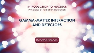 Gammamatter interaction and detectors  Riccardo Chebac [upl. by Vergne]